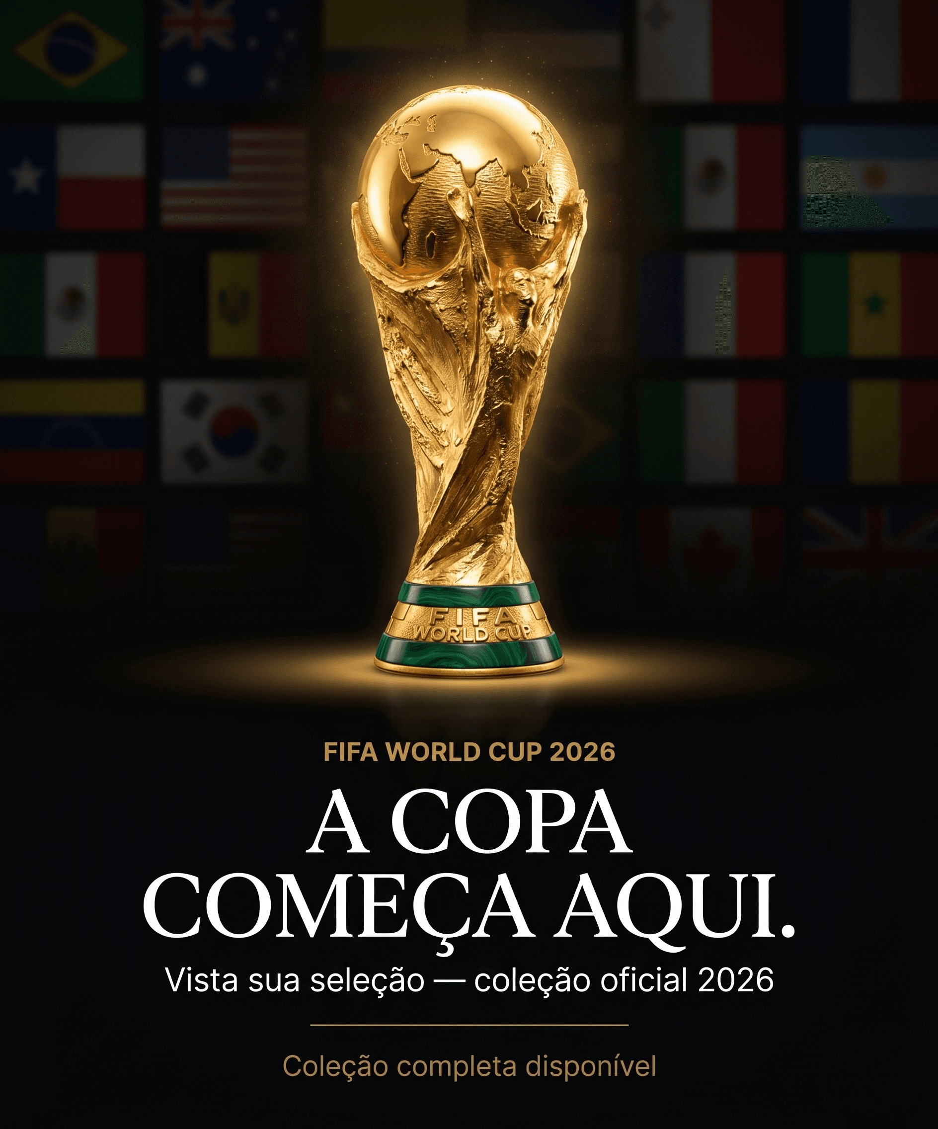 A COPA COMEÇA AQUI. — Coleção oficial 2026 — Vista sua seleção antes de todo mundo.